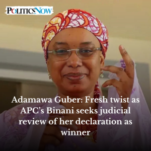 Adamawa Guber: Fresh twist as APC’s Binani seeks judicial review of her declaration as winner